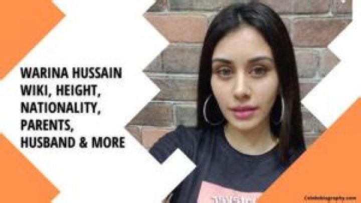 Warina Hussain Wiki, Height, Nationality, Parents, Husband & More